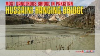 Hussaini Hanging Bridge Most Dangerous Bridge In Pakistan