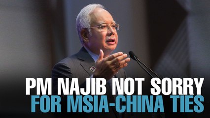 NEWS: PM Najib unapologetic for Malaysia-China ties
