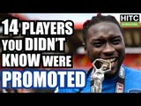 14 Players You DIDN'T KNOW Were PROMOTED (2004-2017)