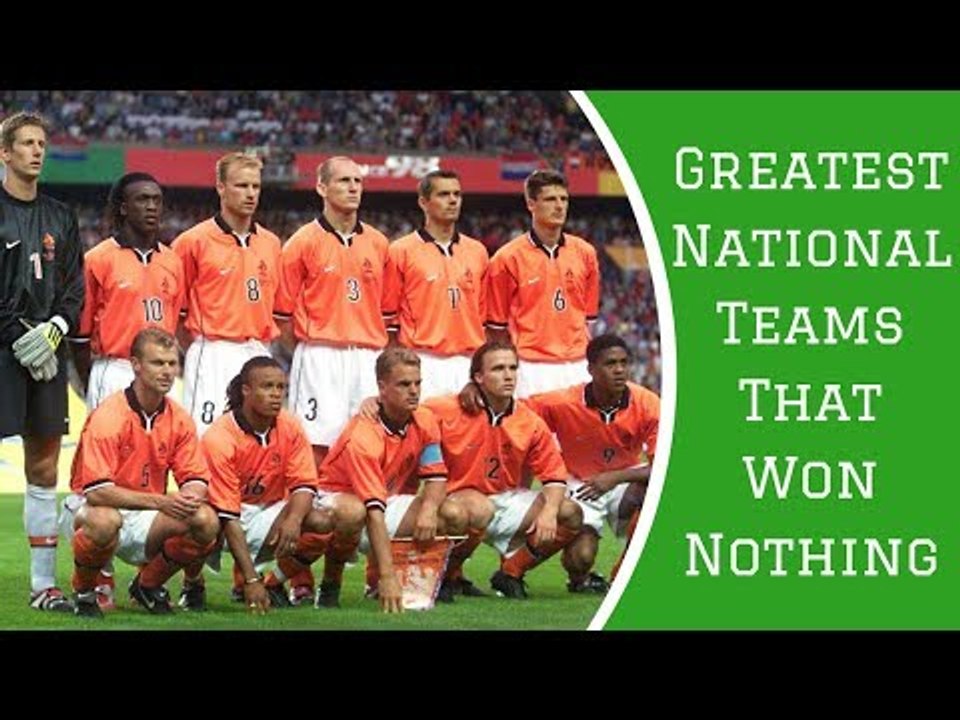 7 Great National Teams That Won Nothing