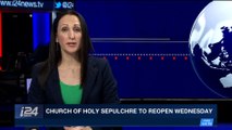 i24NEWS DESK | Church of Holy Sepulchre to reopen church taxes | Tuesday, February 27th 2018