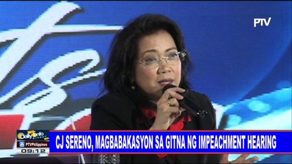 CJ Sereno, magbabakasyon sa gitna ng impeachment hearing