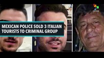 Mexican Police Confess to Selling Off 3 Italian Tourists to Criminal Group