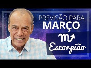 ESCORPIÃO - PREVISÃO PARA O MÊS DE MARÇO