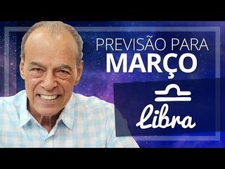 LIBRA - PREVISÃO PARA O MÊS DE MARÇO