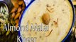 Almond Malai Kheer Recipe | How To Make Almond Malai Kheer Recipe| Tasty Homemade Dessert Recipe