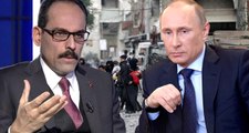 Kalın'dan, Putin'in Doğu Guta Açıklamalarına Düzeltme: Erdoğan, Bir Ay Önce Talep Etmişti!