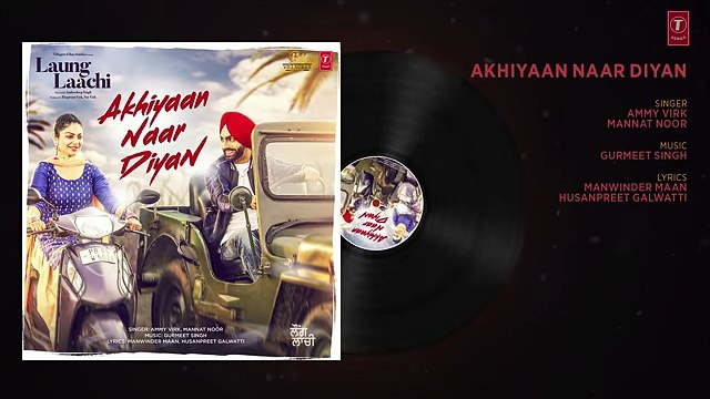 Akhiyaan Naar Diyaan: Laung Laachi (Audio Song) Ammy VIrk, Mannat Noor | Neeru Bajwa || Dailymotion