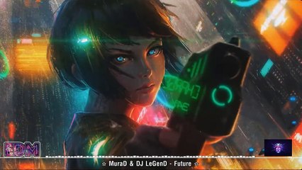 MuraD & DJ LeGenD | Future | EDM