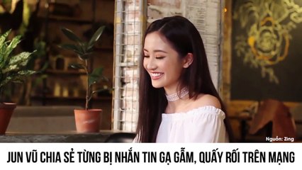 Jun Vũ chia sẻ từng bị nhắn tin gạ gẫm, quấy rối trên mạng