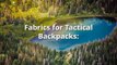 Choosing Right Fabric for Tactical Backpacks
