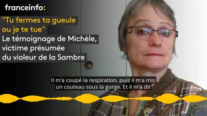 "Tu fermes ta gueule ou je te tue" :  le témoignage de Michèle, victime présumée du violeur de la Sambre