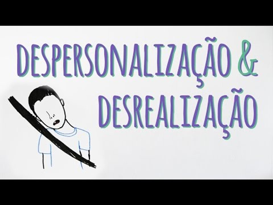 Despersonalização e desrealização: Quando o real parece irreal