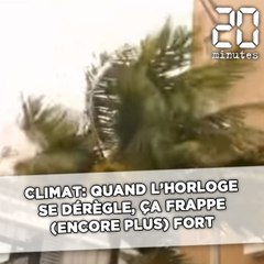 Climat: Quand l'horloge se dérègle, ça frappe (encore plus) fort...