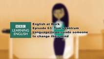 Tom's tantrum - 63 - Language to persuade someone to change their mind - English At Work