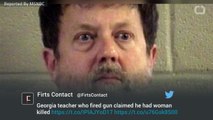 Georgia Teacher Who Fired Gun Claimed He Had Woman Killed