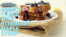 Easy Healthy French Toast With Blueberry Maple Syrup Recipe by Cooking Recipe