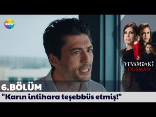 Yuvamdaki Düşman 6. Bölüm | "Karın intihara teşebbüs etmiş!"