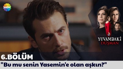 Yuvamdaki Düşman 6. Bölüm | "Bu mu senin Yasemin'e olan aşkın?"