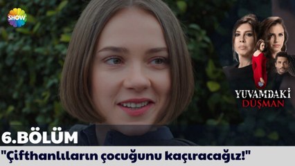 Yuvamdaki Düşman 6. Bölüm | "Çifthanlıların çocuğunu kaçıracağız!"