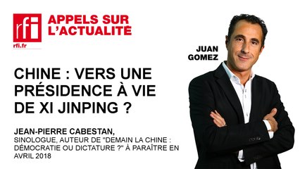 Chine :  vers une présidence à vie de Xi Jinping?