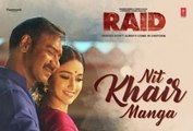 Nit Khair Manga Video _ RAID _ Ajay Devgn _ Ileana D'Cruz _ Tanishk B Rahat Fate
