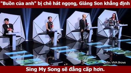 "Buồn của anh" bị chê hát ngọng, Giáng Son khẳng định Sing My Song sẽ đẳng cấp hơn.