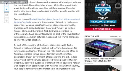 Mueller Investigating If Kushner Foreign Business Ties Affected Trump Policies