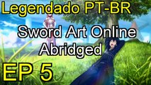 Sword Art Online Abridged - Legendado - EP 5