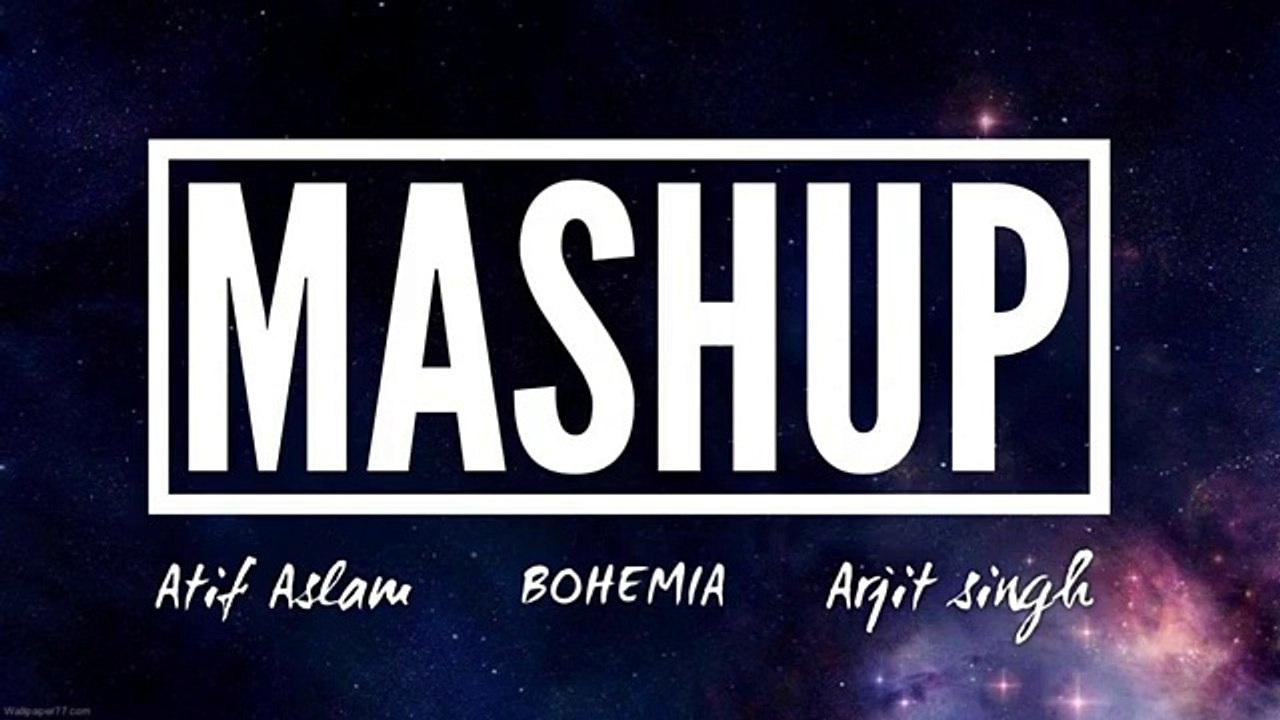 MASHUP BOHEMIA and ATIF ASLAM Mashup 2018