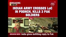 India's Befitting Reply To Pak Brutality; Indian Army Crosses LoC In Poonch, Kills 3 Pak Armymen