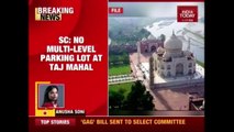 Supreme Court Orders Destruction Of Multi Level Parking Lot At Taj Mahal