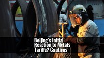 Beijing’s Initial Reaction to Metals Tariffs? Cautious