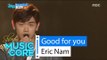 [HOT] ERIC NAM - Good for you, 에릭남 - 굿포유 Show Music core 20160409