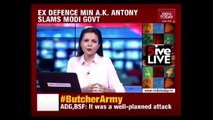 A.K Antony Attacks Modi Govt Over Mutilation Of Indian Army Soldiers
