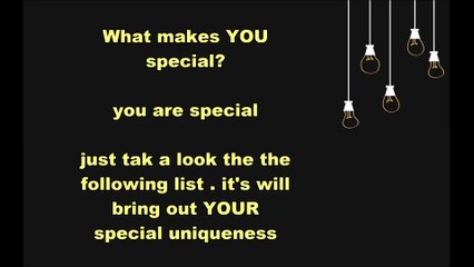 YOU ARE SPECIAL. BUT WHAT MAKES YOU SPECIAL ( here is 17 stuff you need to know )