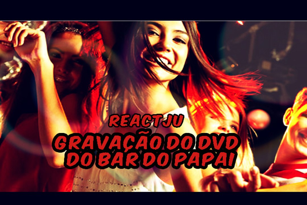 REACTJU - Gravação do DVD do Bar do Papai
