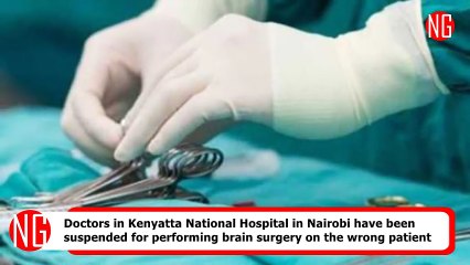 Wrong Patient Had Brain Surgery In Kenyatta National Hospital