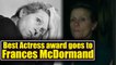 Oscar 2018 : Frances McDormand nabs award for best actress | FilmiBeat