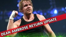 When Dean Ambrose Return ? Dean Ambrose Return Before OR After Wrestlemania 34?