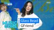 [HOT] GFriend - Glass Bead, 여자친구 - 유리구슬 Show Music core 20160220