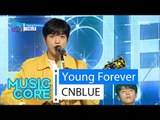 [Comeback Stage] CNBLUE - Young Forever, 씨엔블루 - 영 포레버 Show Music core 20160409