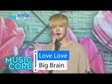 [HOT] Big Brain - Love, Love, 빅브레인 - Love, Love Show Music core 20160528