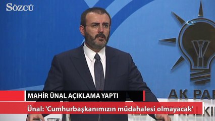 Ünal: Cumhurbaşkanımızın müdahalesi olmayacak