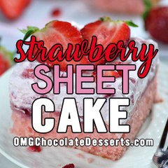Best Strawberry Sheet Cake - OMG Chocolate Desserts