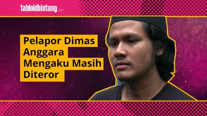 Pelapor Dimas Anggara Mengaku Masih Diancam Mau Dibunuh!