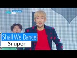 [HOT] Snuper - Shall We Dance, 스누퍼 - 셀 위 댄스, Show Music core 20151219