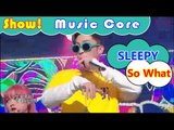 [Comeback Stage] SLEEPY - So What, 슬리피 - 내가 뭘 잘못했는데 Show Music core 20160820
