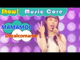 [HOT] MAMAMOO - Decalcomanie, 마마무 - 데칼코마니 Show Music core 20161119