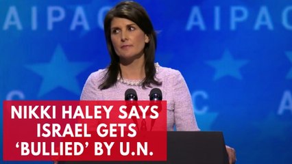 UN Ambassador Nikki Haley says Israel gets 'bullied' by UN agencies